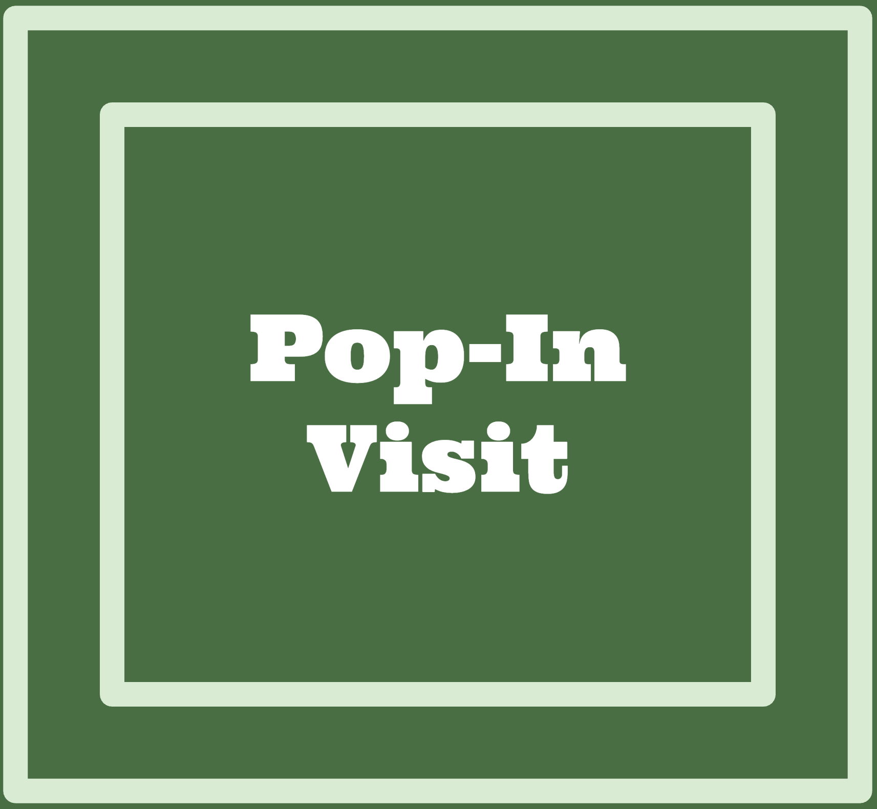 Pop-In Visit